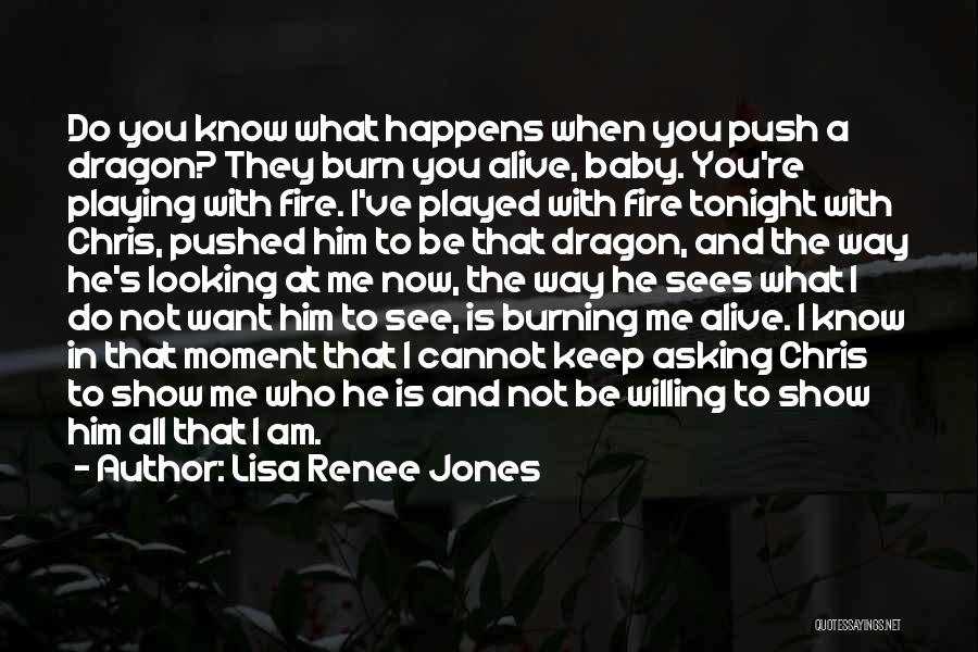 Your Playing With Fire Quotes By Lisa Renee Jones
