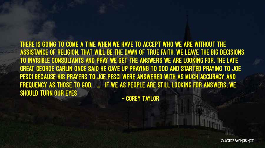 Your Prayers Being Answered Quotes By Corey Taylor