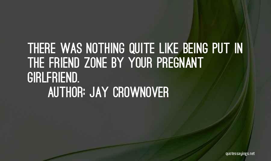 Your Pregnant Girlfriend Quotes By Jay Crownover