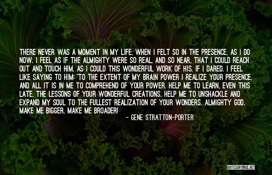 Your Presence In My Life Quotes By Gene Stratton-Porter Your Presence In My Life Quotes By Gene Stratton-Porter