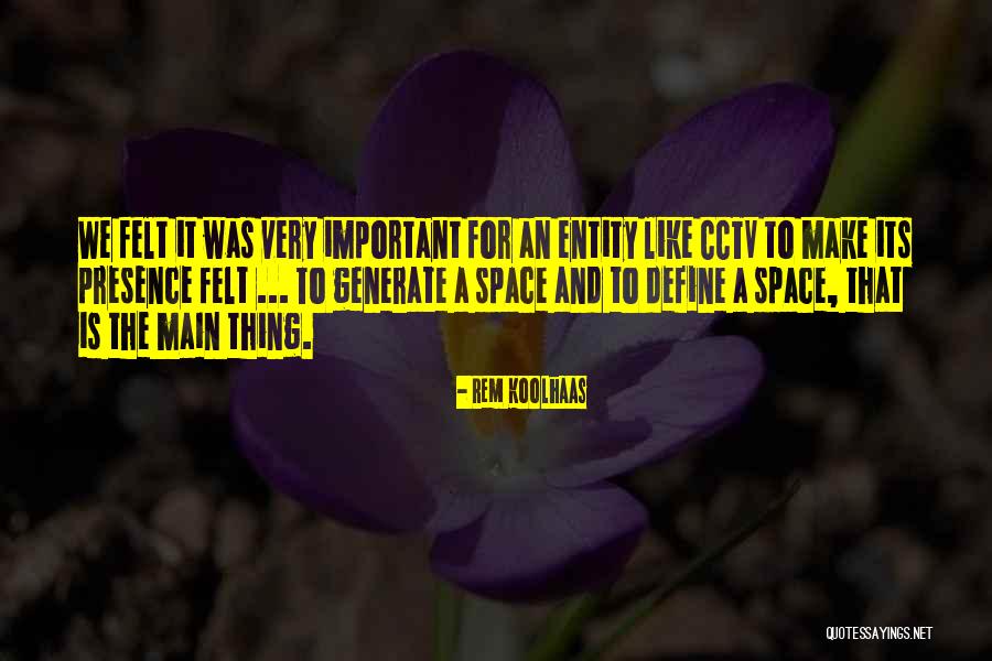 Your Presence Is Important Quotes By Rem Koolhaas