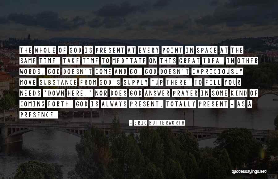Your Presence Is Quotes By Eric Butterworth Your Presence Is Quotes By Eric Butterworth