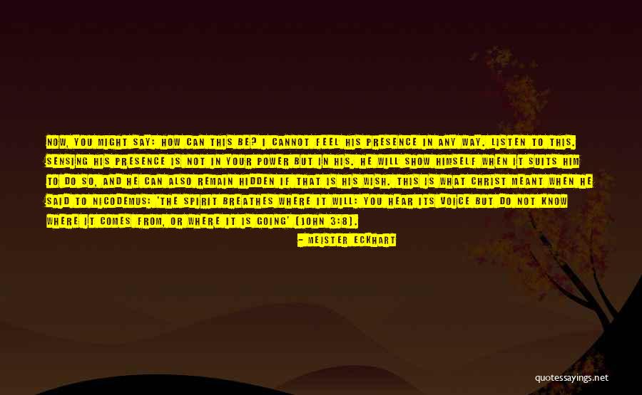 Your Presence Is Quotes By Meister Eckhart Your Presence Is Quotes By Meister Eckhart