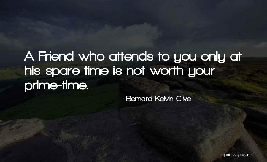 Your Prime Time Quotes By Bernard Kelvin Clive Your Prime Time Quotes By Bernard Kelvin Clive