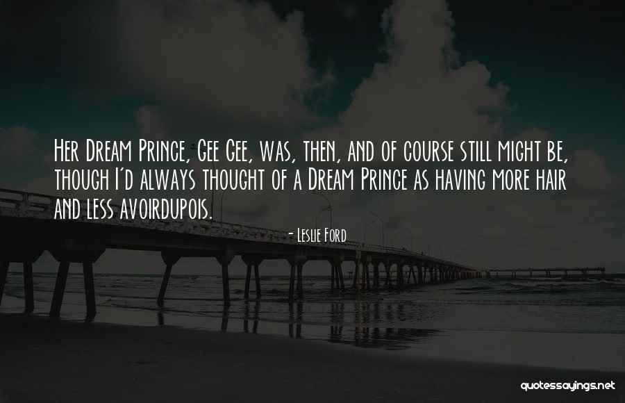 Your Prince Will Come Quotes By Leslie Ford Your Prince Will Come Quotes By Leslie Ford