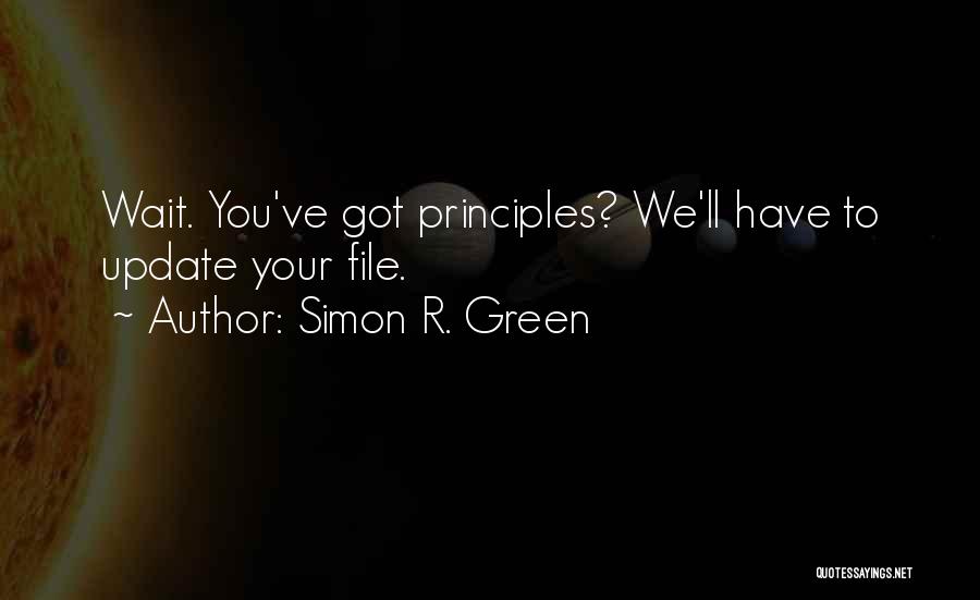 Your Principles Quotes By Simon R. Green