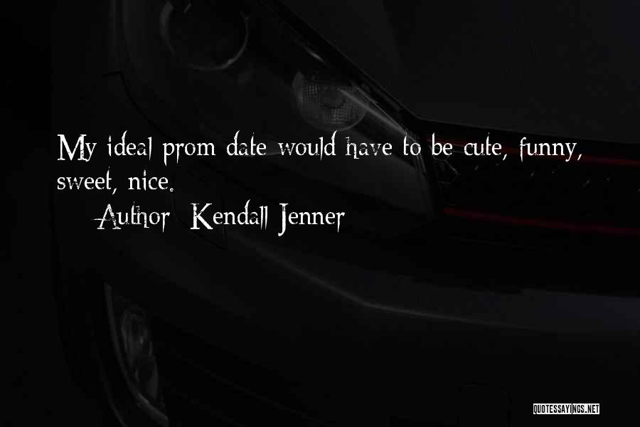 Your Prom Date Quotes By Kendall Jenner