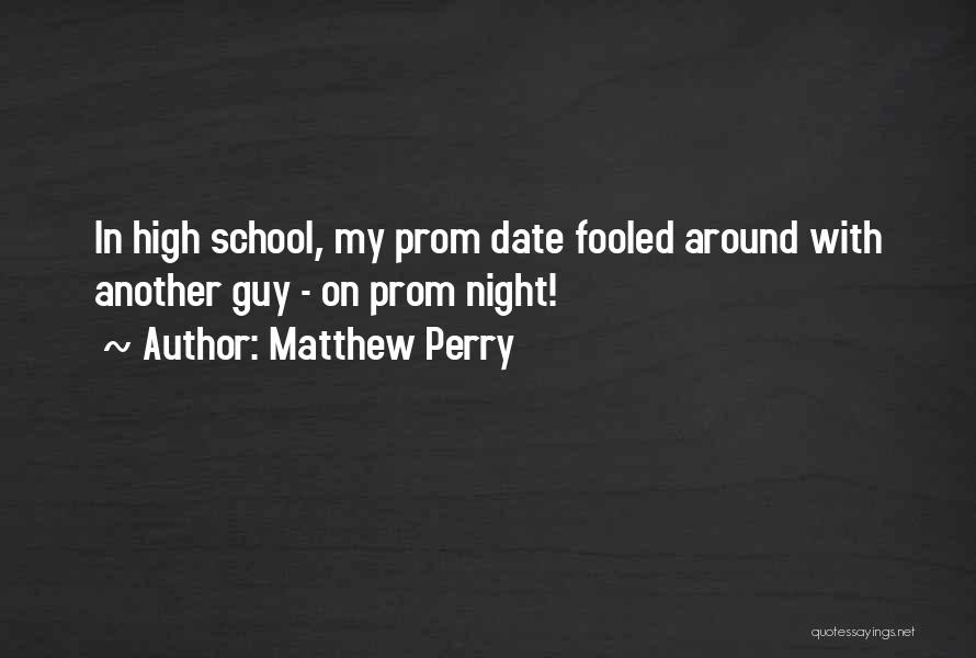 Your Prom Date Quotes By Matthew Perry