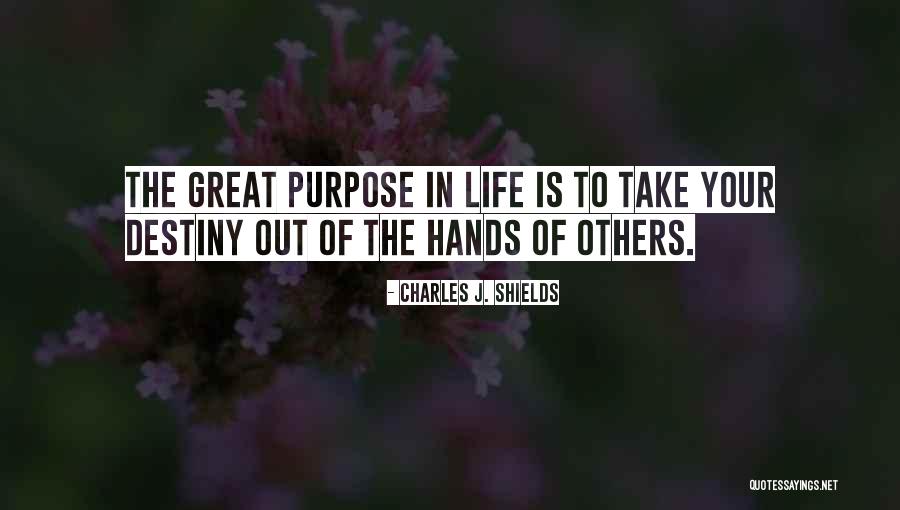 Your Purpose In Life Quotes By Charles J. Shields Your Purpose In Life Quotes By Charles J. Shields