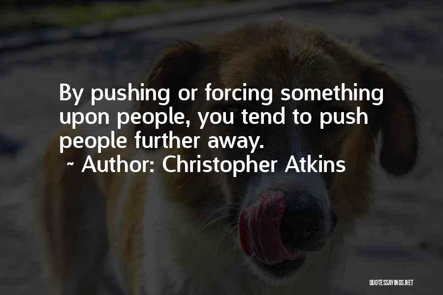 Your Pushing Me Away Quotes By Christopher Atkins