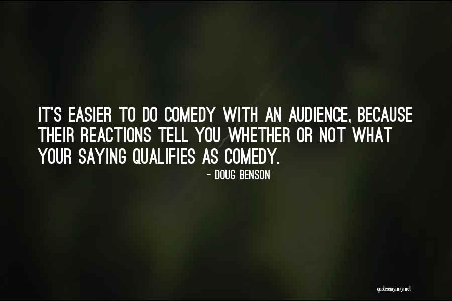 Your Reactions Quotes By Doug Benson Your Reactions Quotes By Doug Benson
