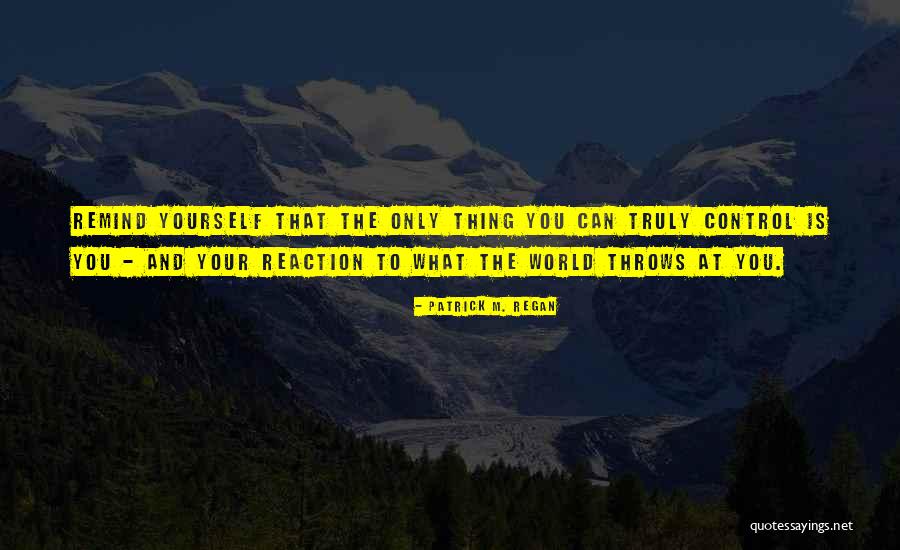 Your Reactions Quotes By Patrick M. Regan Your Reactions Quotes By Patrick M. Regan