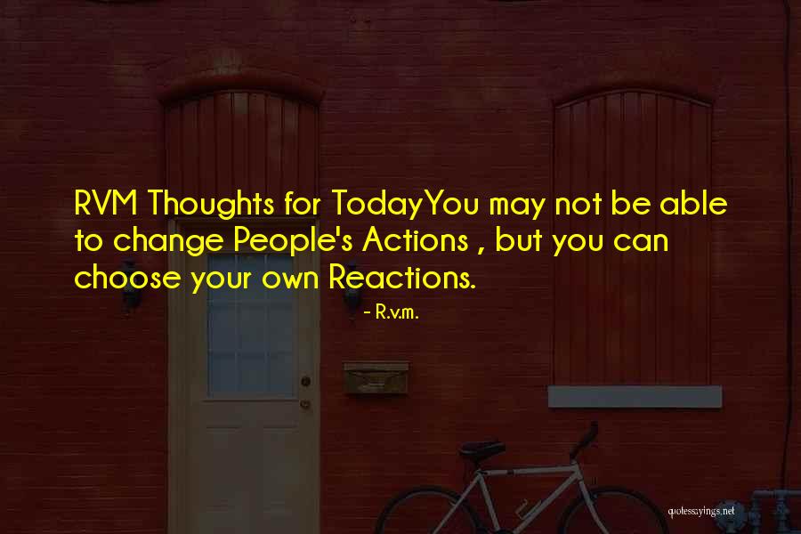 Your Reactions Quotes By R.v.m. Your Reactions Quotes By R.v.m.