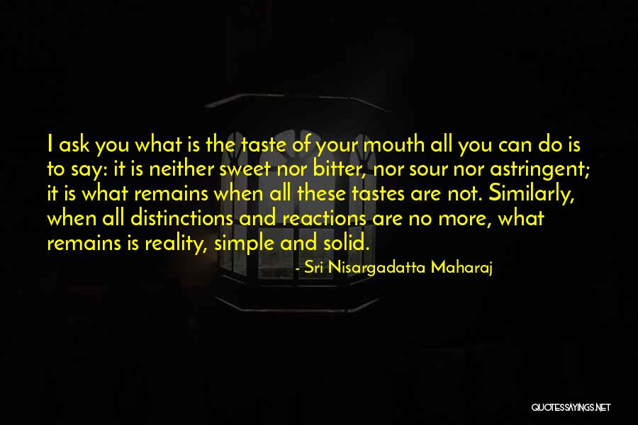 Your Reactions Quotes By Sri Nisargadatta Maharaj Your Reactions Quotes By Sri Nisargadatta Maharaj
