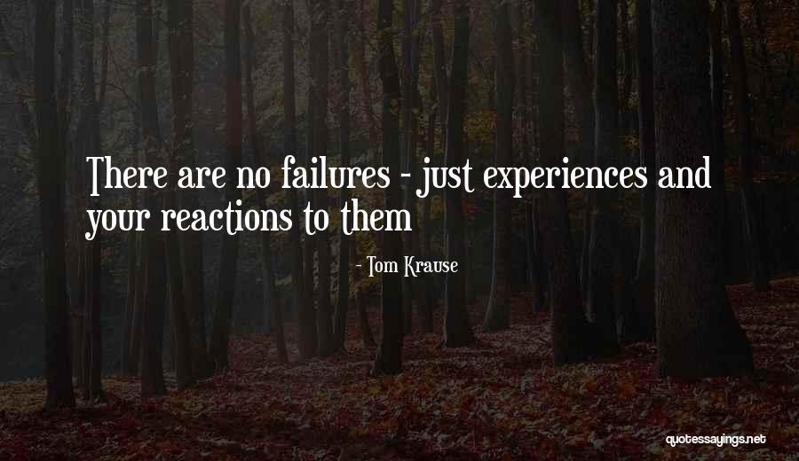 Your Reactions Quotes By Tom Krause Your Reactions Quotes By Tom Krause