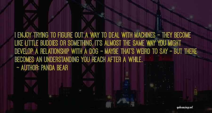 Your Relationship With Your Dog Quotes By Panda Bear