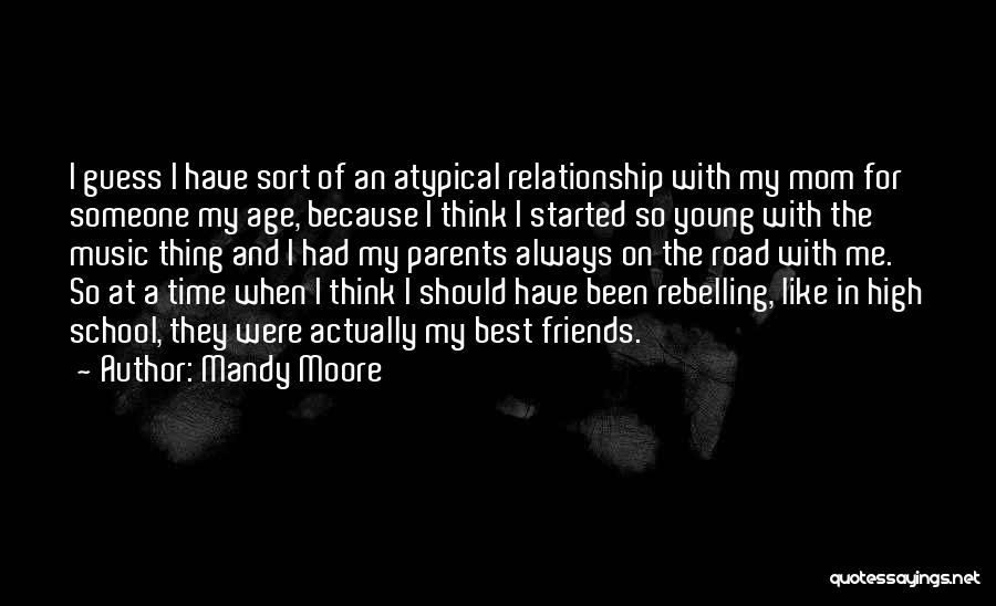Your Relationship With Your Mom Quotes By Mandy Moore