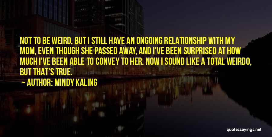 Your Relationship With Your Mom Quotes By Mindy Kaling