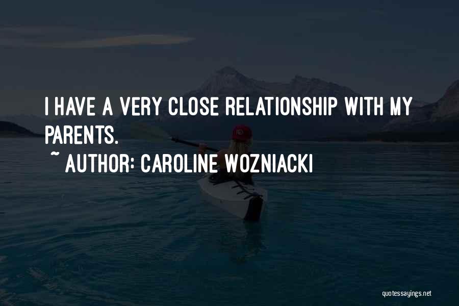 Your Relationship With Your Parents Quotes By Caroline Wozniacki