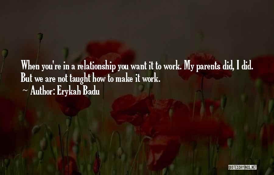 Your Relationship With Your Parents Quotes By Erykah Badu