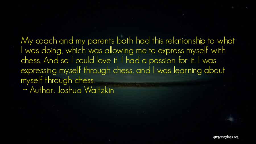 Your Relationship With Your Parents Quotes By Joshua Waitzkin