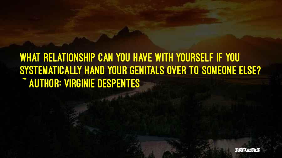 Your Relationship With Yourself Quotes By Virginie Despentes