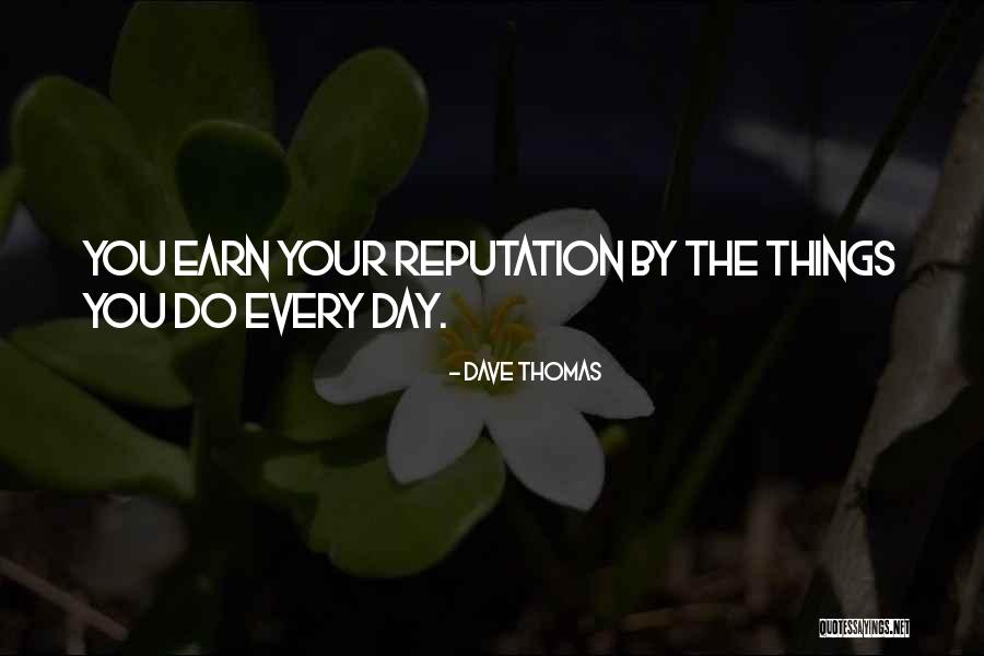 Your Reputation Quotes By Dave Thomas Your Reputation Quotes By Dave Thomas