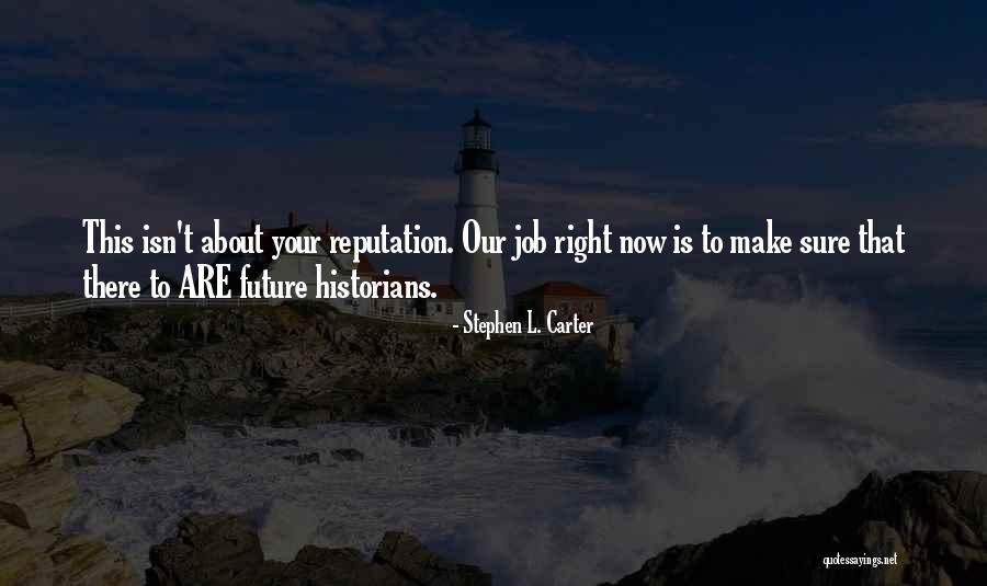 Your Reputation Quotes By Stephen L. Carter Your Reputation Quotes By Stephen L. Carter