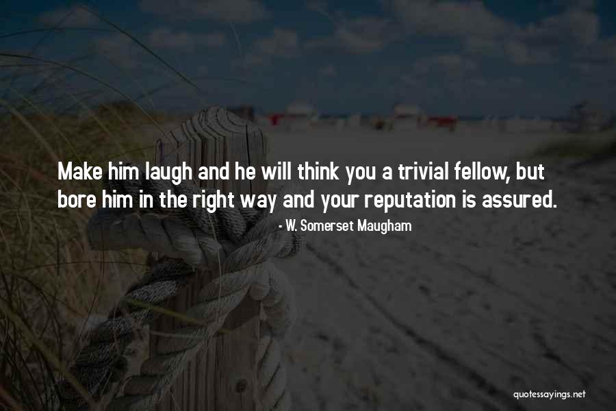 Your Reputation Quotes By W. Somerset Maugham Your Reputation Quotes By W. Somerset Maugham