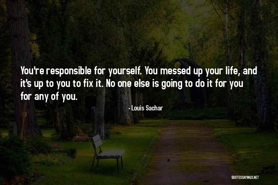 Your Responsible Quotes By Louis Sachar Your Responsible Quotes By Louis Sachar