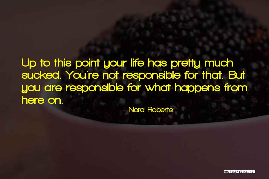 Your Responsible Quotes By Nora Roberts Your Responsible Quotes By Nora Roberts