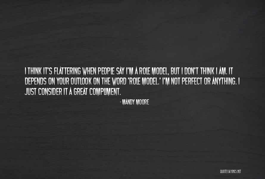 Your Role Model Quotes By Mandy Moore Your Role Model Quotes By Mandy Moore