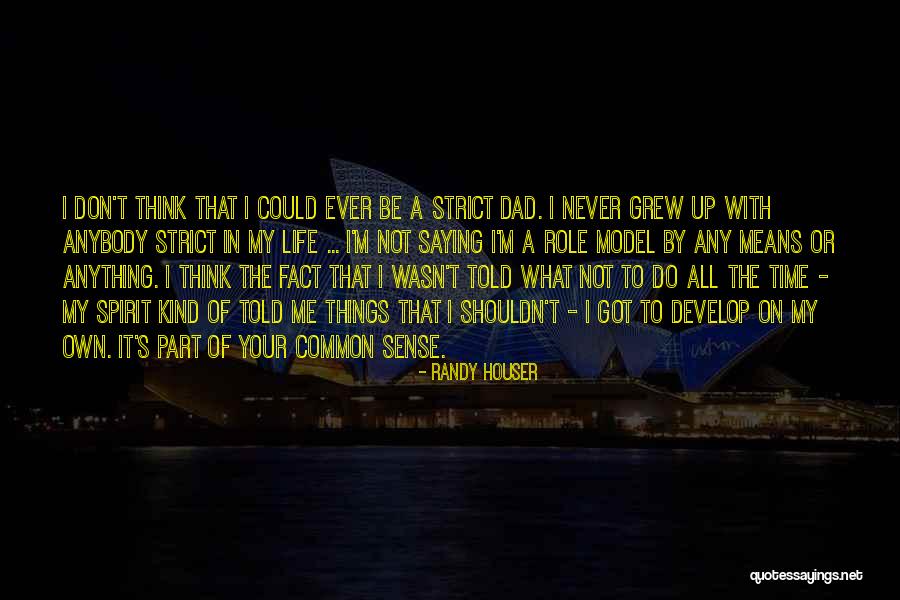 Your Role Model Quotes By Randy Houser Your Role Model Quotes By Randy Houser