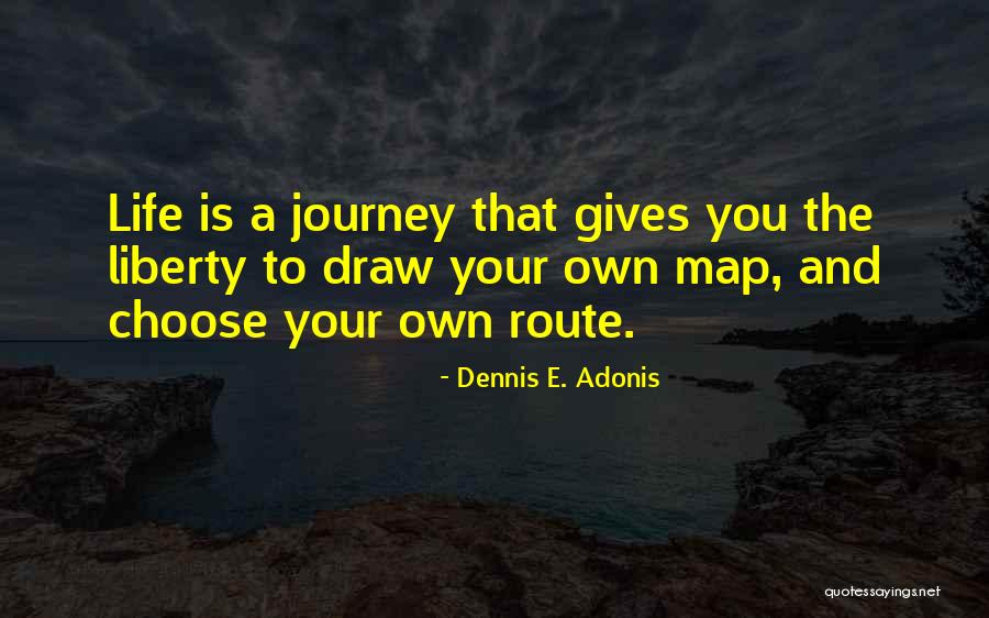 Your Route Quotes By Dennis E. Adonis Your Route Quotes By Dennis E. Adonis