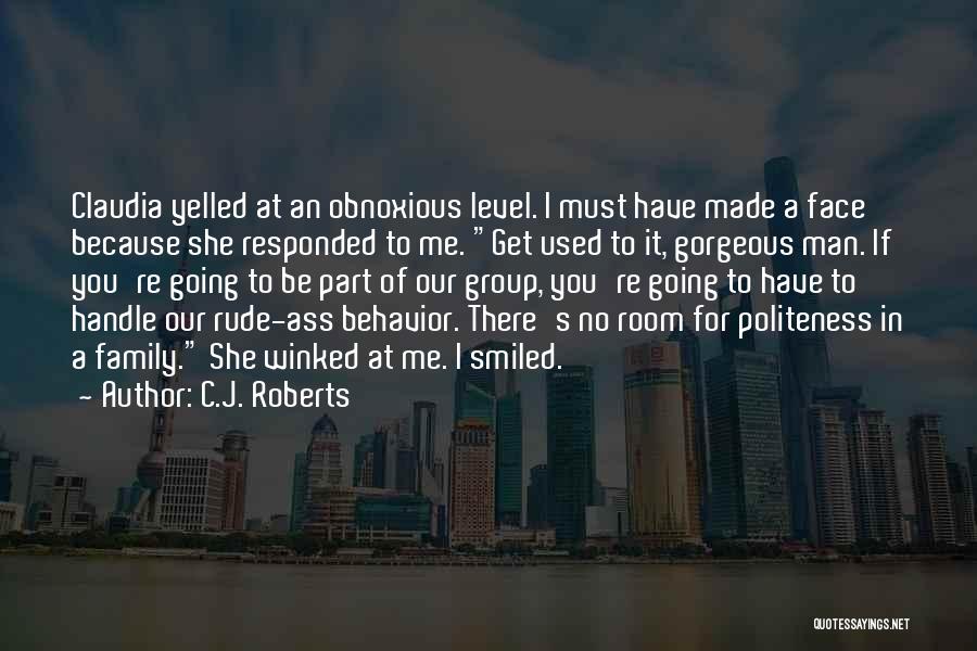 Your Rude Behavior Quotes By C.J. Roberts