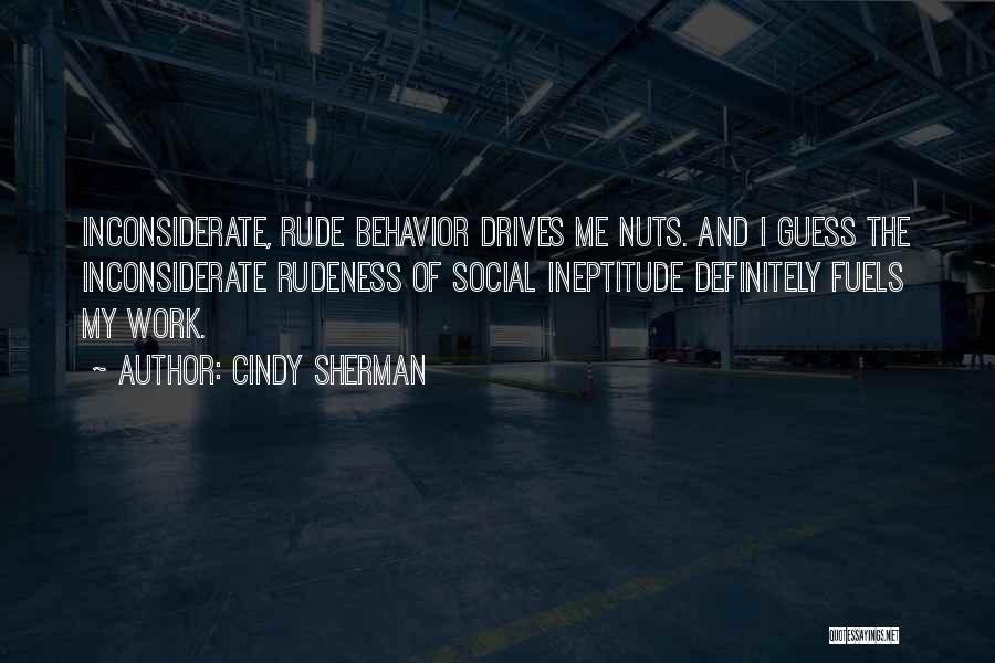 Your Rude Behavior Quotes By Cindy Sherman