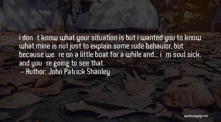 Your Rude Behavior Quotes By John Patrick Shanley