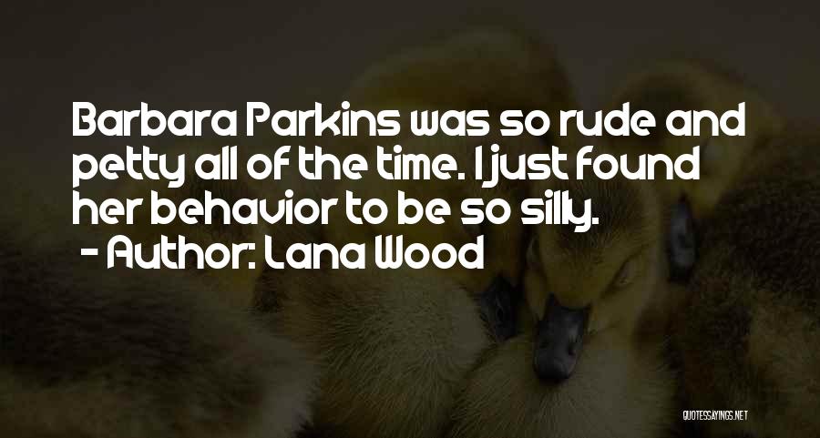 Your Rude Behavior Quotes By Lana Wood