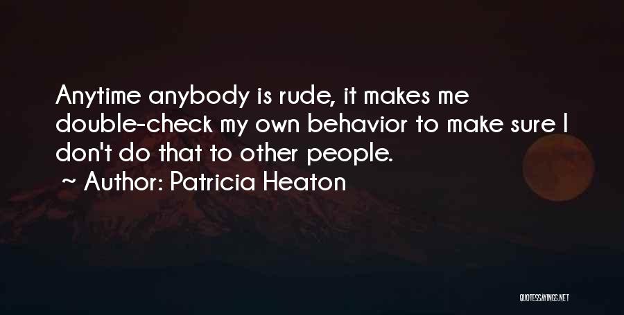 Your Rude Behavior Quotes By Patricia Heaton