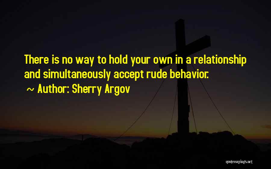 Your Rude Behavior Quotes By Sherry Argov