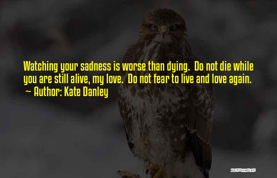 Your Sadness Is My Sadness Quotes By Kate Danley