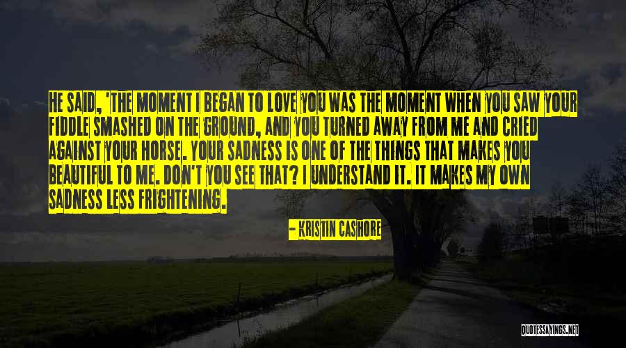 Your Sadness Is My Sadness Quotes By Kristin Cashore