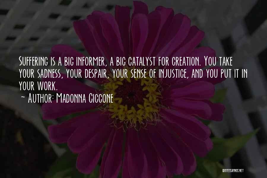 Your Sadness Quotes By Madonna Ciccone