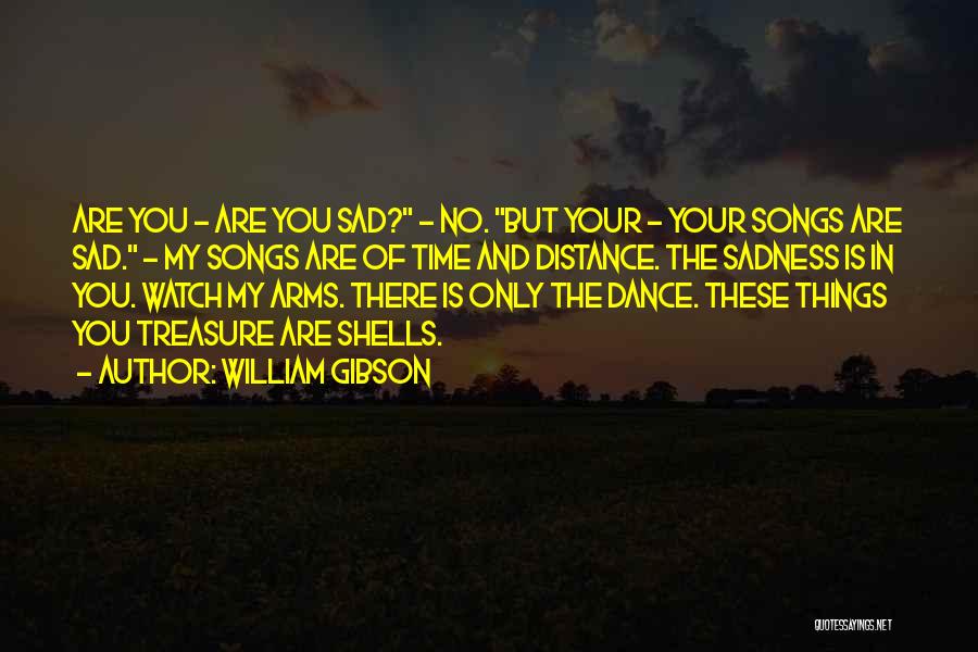 Your Sadness Quotes By William Gibson