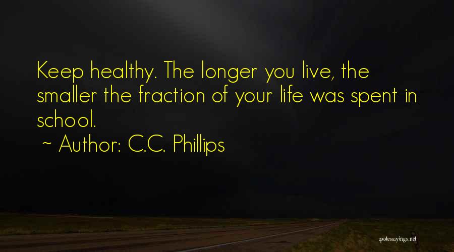 Your School Life Quotes By C.C. Phillips