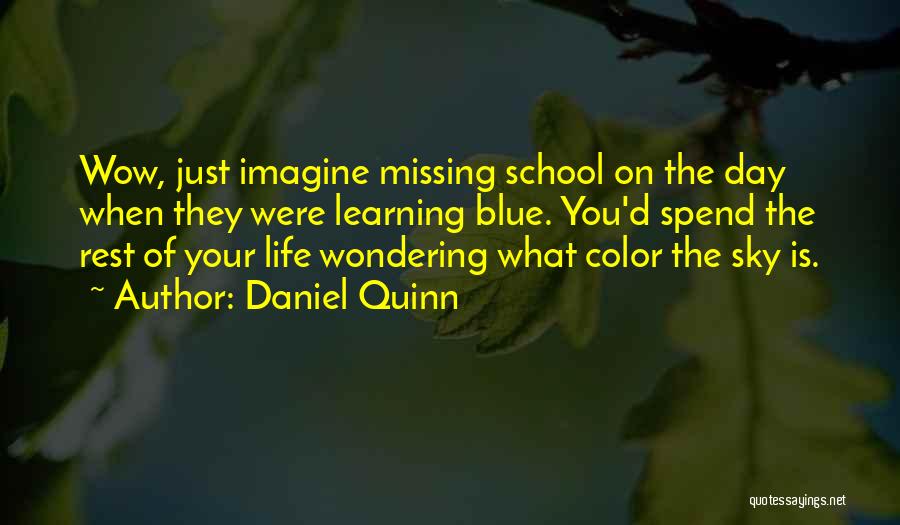 Your School Life Quotes By Daniel Quinn