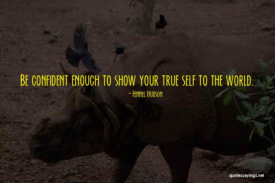 Your Self Confidence Quotes By Fennel Hudson Your Self Confidence Quotes By Fennel Hudson
