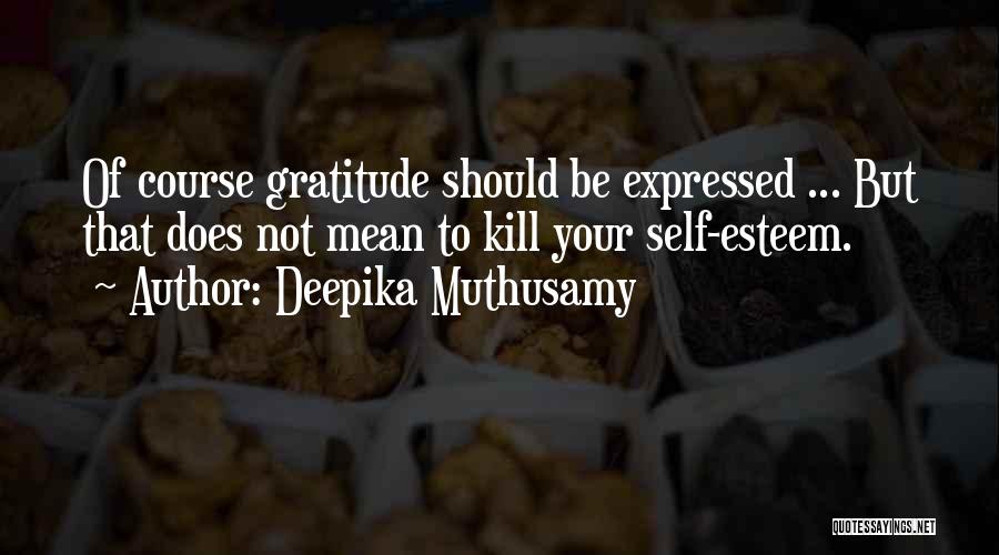 Your Self Esteem Quotes By Deepika Muthusamy