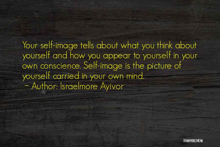 Your Self Image Quotes By Israelmore Ayivor