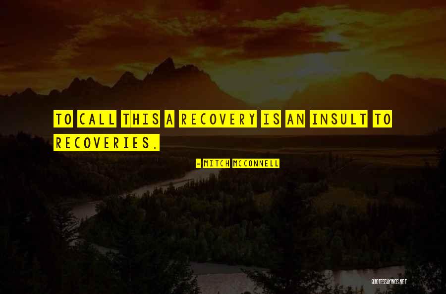 Your Self Will In Recovery Quotes By Mitch McConnell Your Self Will In Recovery Quotes By Mitch McConnell